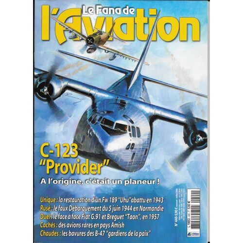 Le Fana De L'aviation N°440- C-123 Provider- Fw 189 Uhu- Faux Débarquement- Duel Fiat G91/ Bréguet Taon- Avions Rares En Pays Amish- B-47- Parution Juillet 2006- L19853