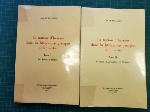 La Notion D'hérésie Dans La Littérature Grecque Iie-Iiie Siècles - Tomes 1 Et 2