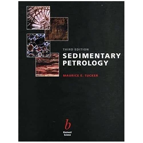 Sedimentary Petrology: An Introduction To The Origin Of Sedimentary Rocks Third Edition ​​​​​​​ By Maurice E. Tucker