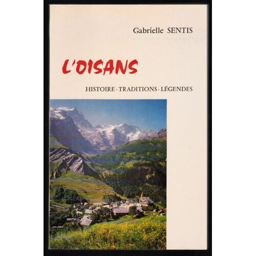 L'oisans Histoire Traditions Légendes Par Gabrielle Sentis