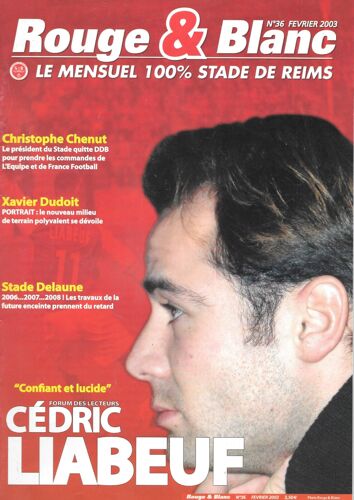 Magazine "Rouge & Blanc" (Stade De Reims) N°36 (02/2003) - Georges Lech & Roger Piantoni / Christophe Chenut / Cédric Liabeuf &, Xavier Dudoit (Portraits) / Cédric Liabeuf & David François (Posters)
