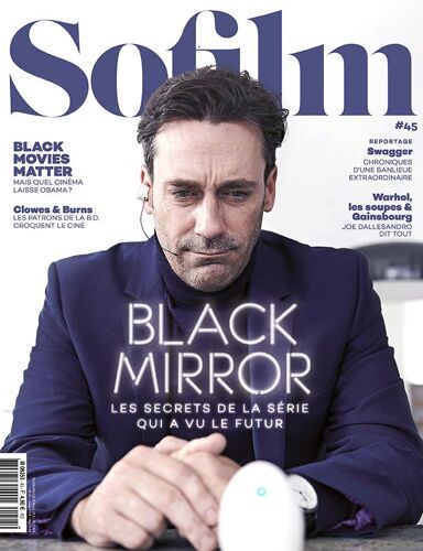 Sofilm N° 45 _ Novembre 2016 _ Black Mirror : Les Secrets De La Série Qui A Vu Le Futur / Black Movies Matter / Swaggers / Joe Dallesandro / Clowes Et Burns / Tod Browning