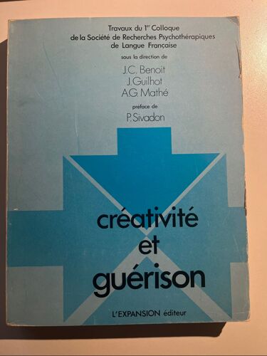 Créativité Et Guérison. Travaux Du Premier Colloque De La Société De Recherches Psychothérapiques De Langue Français, Paris, 1 968, Sous La Dir. De J.-C. Benoit, J. Guilhot Et A.-G. Mathé