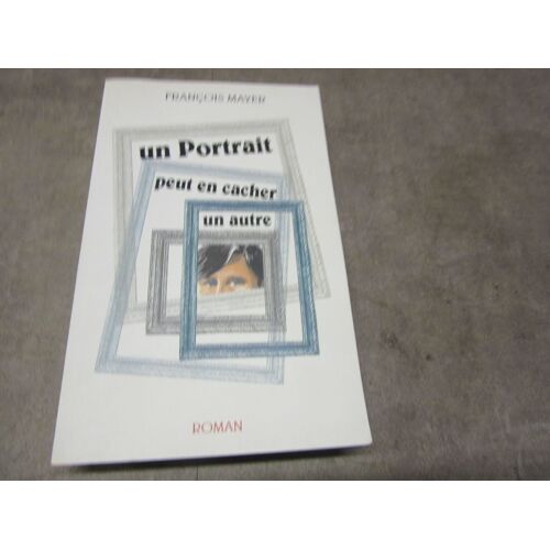 Francois Mayer Un Portrait Peut En Cacher Un Autre Editions 2010