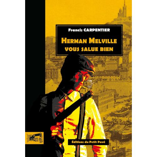 Herman Melville Vous Salue Bien De Francis Carpentier