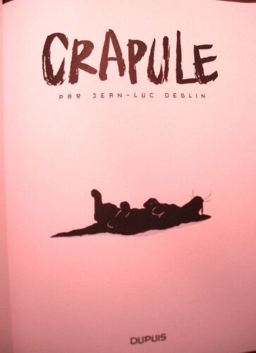 Jean-Luc Deglin, Crapule Et Crapule 2, 2 Volumes Cartonnés, Dupuis, 2017, 2018, In-8, 128,126 Pages, I S B N : 9782800174006 ; 9791034733576.