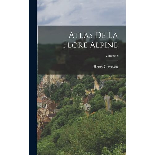 Atlas De La Flore Alpine; Volume 2