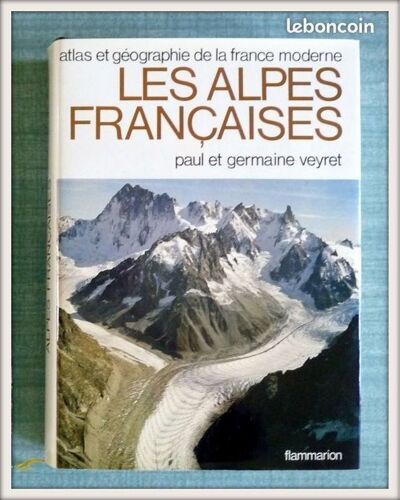 Les Alpes Françaises ? Atlas Et Géographie De La France Moderne . Flammarion . 1979 . Paul Et Germaine Veyret