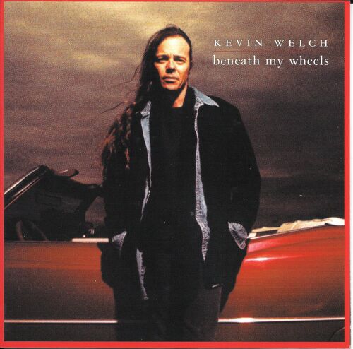 Kevin Welch - Beneath My Wheels