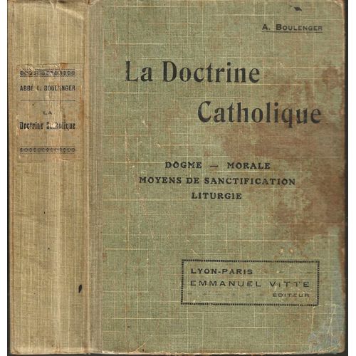 La Doctrine Catholique - Dogme - Morale - Moyens De Sanctification - Liturgie