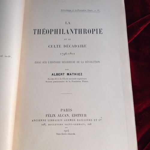 La Théophilantropie Et Le Culte Décadaire. Essai Sur L'histoire Religieuse De La Révolution 1796 - 1801