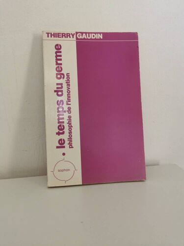 Le Temps Du Germe: Philosophie De L'innovation . Thierry Gaudin