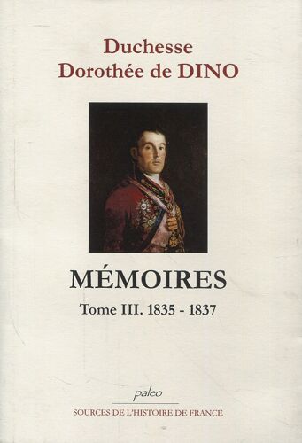 Duchesse Dorothée De Dino - Mémoires - Tome Iii