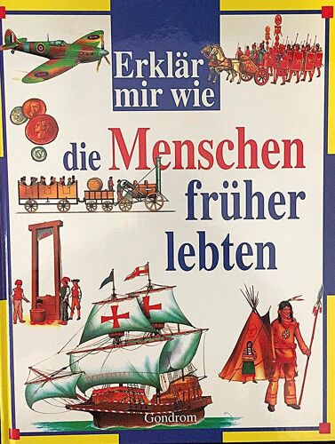 Christopher Maynard, Philippa Moyle, Paul Harrison, Kim Woolley: Erklär Mir Wie Die Menschen Früher Lebten, Gondrom Verlag, 32 Seiten, 34x26 Cm