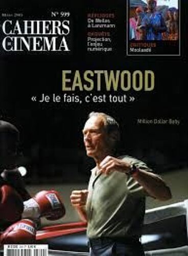 Les Cahiers Du Cinéma N° 599 _ Mars 2005 _ Million Dollar Baby : Clint Eastwood / Enquête Exploitants / Répliques : De Orson Welles À Claude Lanzmann / Moolaadé : Sembène Ousmane...