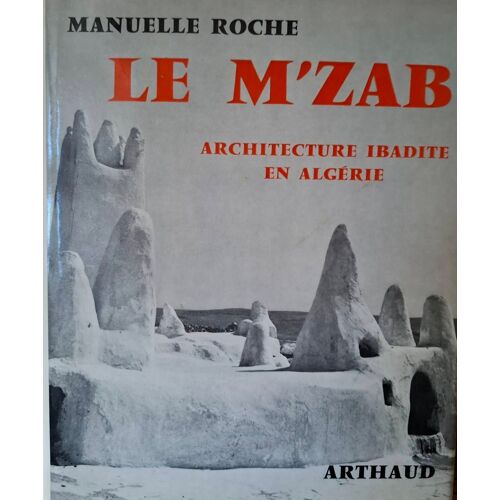 Le M’Zab, Architecture Ibadite En Algérie, Manuelle Roche, Préface De Mouloud Mammeri, Librairie Arthaud, Paris 1973.