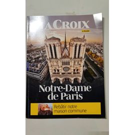 La Croix. Hors Série, Notre Dame De Paris. Rebâtir Notre Maison Commune.