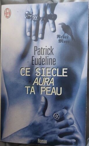 Patrick Eudeline - Ce Siècle Aura Ta Peau