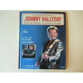 Johnny Hallyday : La Collection Officielle 50 Ans De Carriere - 50 Albums De Legende. L'année 2002. Livre + 2 Cd : À La Vie, À La Mort!