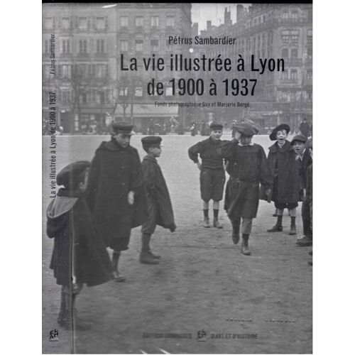 La Vie Illustree A Lyon De 1900 A 1937 Fonds Photographique Guy Et Marjorie Borgé