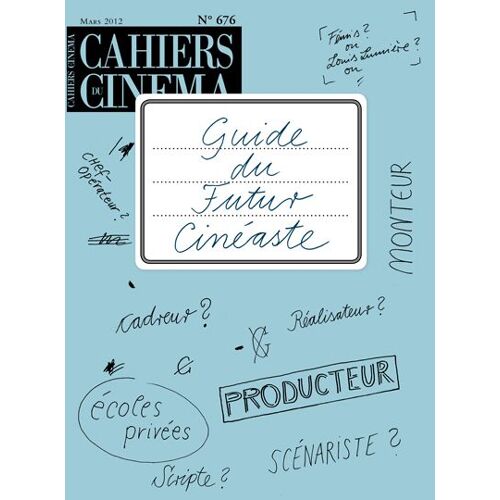 Les Cahiers Du Cinéma N° 676 _ Mars 2012 _ Guide Du Futur Cinéaste / Le Policier / Les Rêves Perdus De La 3d / Tacita Dean / Straub Au Travail