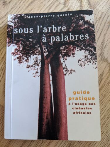 Sous L'arbre À Palabres  3 Guide Pratique À L'usage Des Cinéastes Africains Et Du Sud