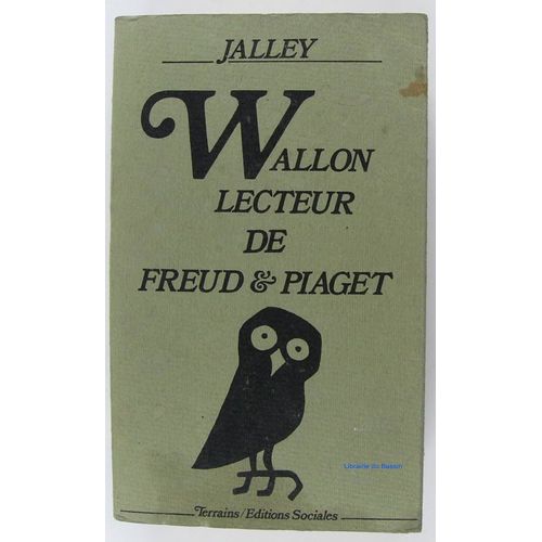 Wallon, Lecteur De Freud Et Piaget - Trois Études Suivies Des Textes De Wallon Sur La Psychanalyse Et D'un Lexique Des Termes Techniques. Editions Sociales, Jalley Emile