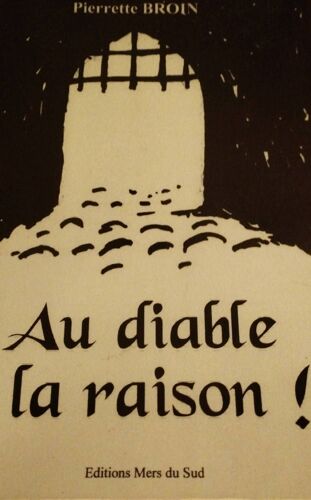 Au Diable La Raison Pierrette Broin Édition Mers Du Sud