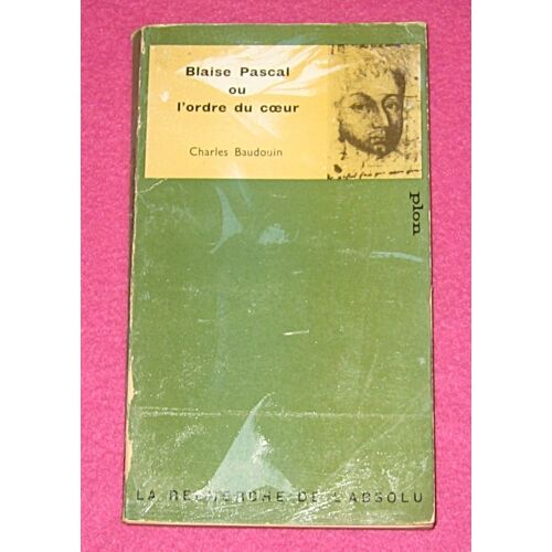 Blaise Pascal Ou L'ordre Du Coeur. Baudouin. Plon. 1962.
