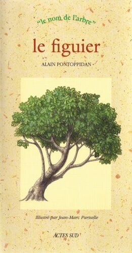 Alain Pontoppidan - Le Figuier. Actes Sud " Le Nom De L(') Arbre" 1ère Édition 1997