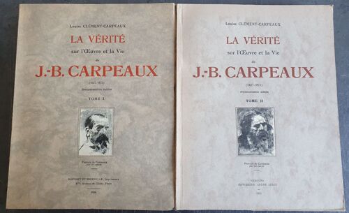 La Vérité Sur L'oeuvre Et La Vie De J.B. Carpeaux -Tome I Et Ii