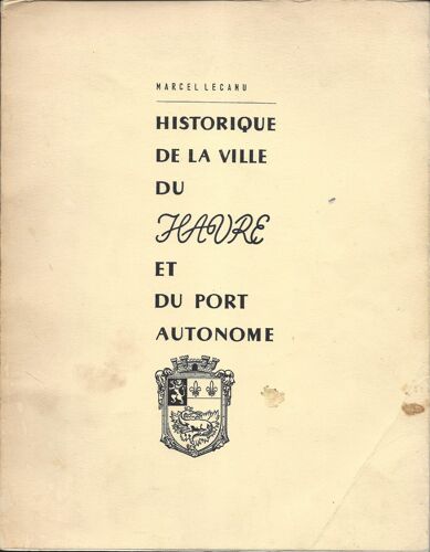 Historique De La Ville Du Havre Et Du Port Autonome - Marcel Lecanu - Etaix 1968