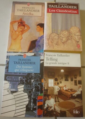 François Taillandier, 4 Romans En Poche : Les Clandestins + Des Hommes Qui S'éloignent + Anielka (Grand Prix Du Roman De L'académie Française 1999) + La Grande Intrigue Ii : Telling