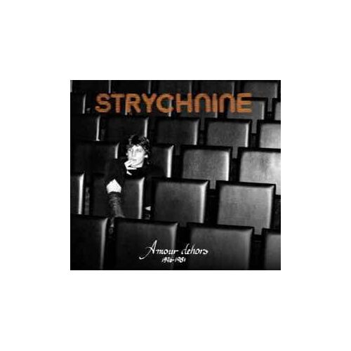 Strychnine - Amour Dehors 1976-1981
