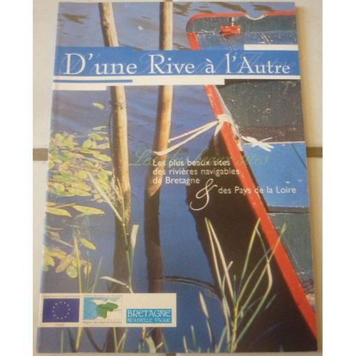 D'une Rive À L'autre, Les Plus Beaux Sites Des Rivières Navigables De Bretagne Et Des Pays De La Loire