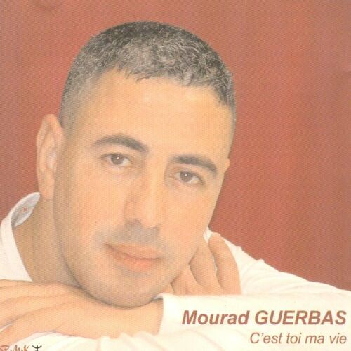 Mourad Guerbas - C'est Toi Ma Vie (Album Complet)