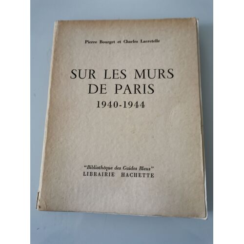 Sur Les Murs De Paris 1940 - 1944 Pierre Bourget Et Charles Lacretelle