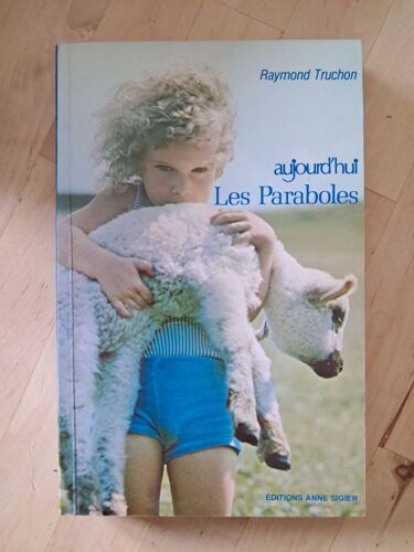 Aujourd'hui Les Paraboles - Raymond Truchon - Editions Anne Sigier