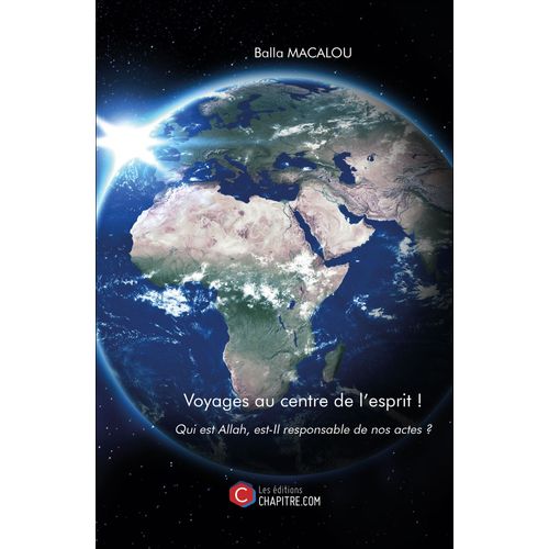 Voyages Au Centre De L'esprit ! - Qui Est Allah, Est-Il Responsable De Nos Actes ?