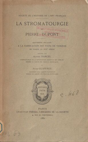 La Stromatourgie De Pierre Dupont. Documents Relatifs À La Fabrication De Tapis De Turquie De France Au Xviie Siècle Publiés Par Alfred Darcel Et Jules Guiffrey