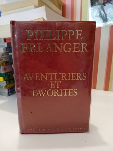 Philippe Erlanger. Aventuriers Et Favorites Philippe Erlanger