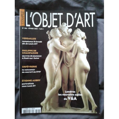 L'estampille L' Objet D'art N° 366 / Février 2002 - Londres, Les Nouvelles Salles Du V & A - Étienne Aubry, Portraitiste Sous Louis Xv - Philippe De Champaigne - Versailles - Orfèvrerie