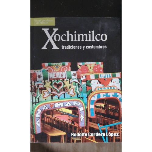 Xochimilco. Tradiciones Y Costumbres. Rodolfo Cordero López