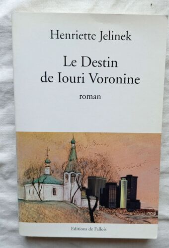 Henriette Jelinek, Le Destin De Iouri Voronine, Editions De Fallois, 2005