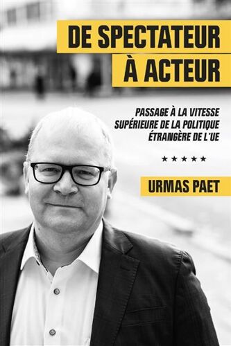 De Spectateur A Acteur - Passage À La Vitesse Supérieure De La Politique Étrangère De L'ue De Urmas Paet
