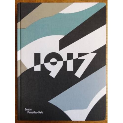 1917. Catalogue Centre Pompidou Metz. Laurent Le Bon