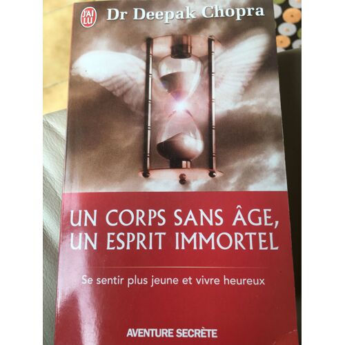 Un Corps Sans Âge, Un Esprit Immortel Dr Deepak Chopra