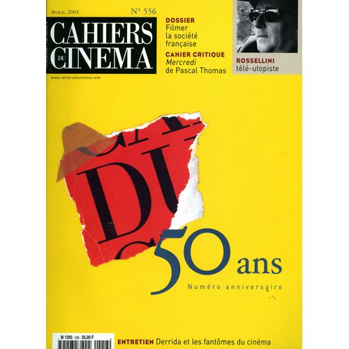 Les Cahiers Du Cinéma N° 556 _ Avril 2001 _ 50 Ans : N° Anniversaire / Cinéma Français / Jacques Derrida / Roberto Rossellini Et La Télévision / Mercredi : Pascal Thomas / Filmer La Société Française