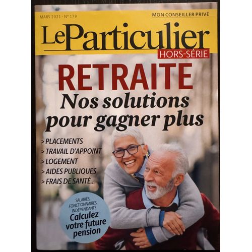 Le Particulier Hors-Série Mars 2021 N° 179 - Retraite - Nos Solutions Pour Gagner Plus