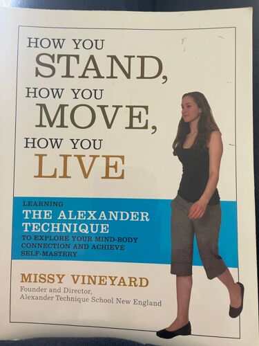 The Alexander Technique : How You Stand How You Move How You Live